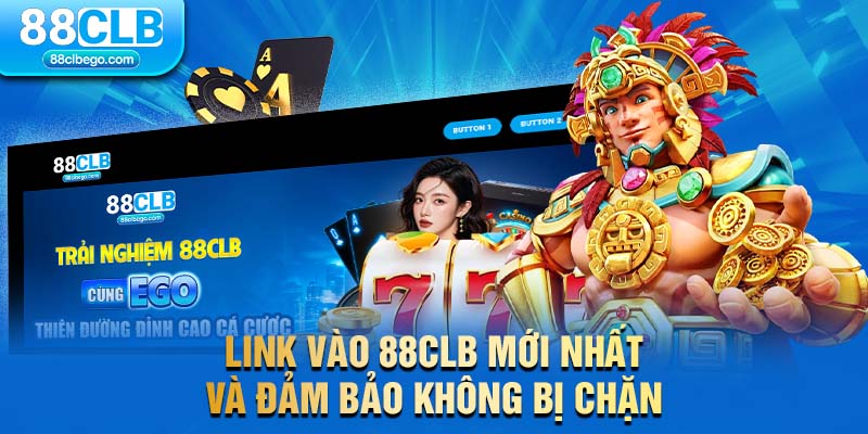 Link vào 88CLB mới nhất và đảm bảo không bị chặn