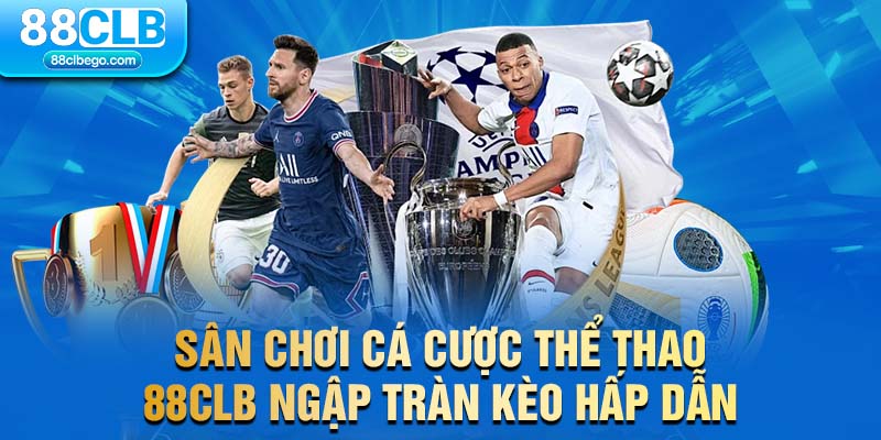 Sân chơi cá cược thể thao 88CLB ngập tràn kèo hấp dẫn