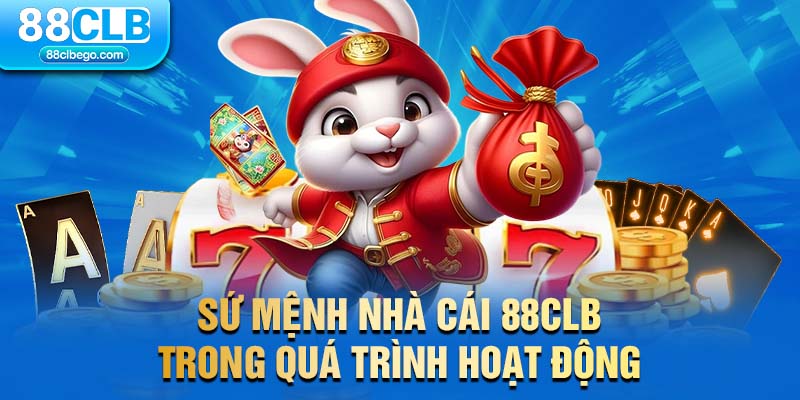 Sứ mệnh nhà cái 88CLB trong quá trình hoạt động