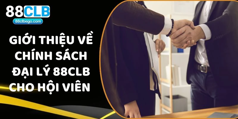 Giới thiệu về chính sách đại lý 88CLB cho hội viên 