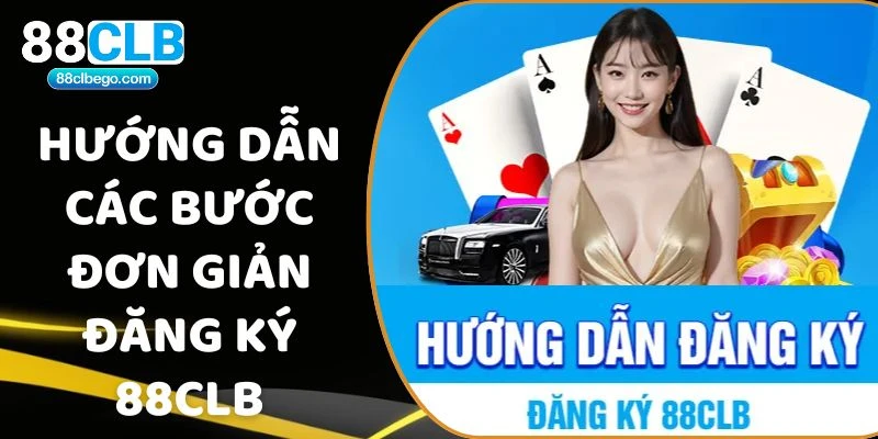 Hướng dẫn các bước đơn giản đăng ký 88CLB