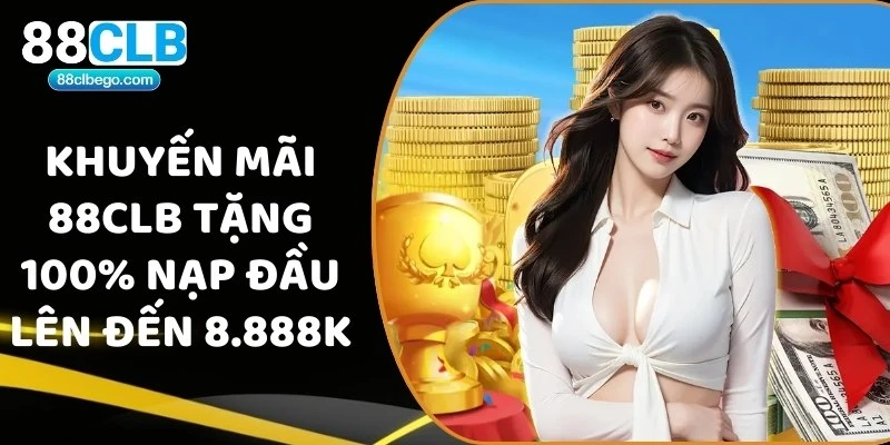 Khuyến mãi 88CLB tặng 100% nạp đầu lên đến 8.888K